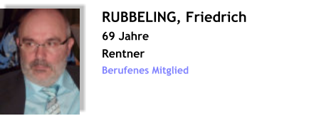 RUBBELING, Friedrich 69 Jahre Rentner Berufenes Mitglied